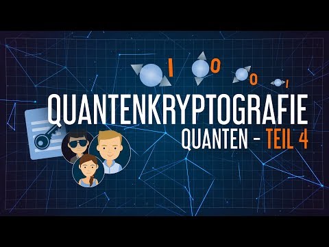 Physikalisch unhackbar: Quantenkryptografie | Quanten Teil 4