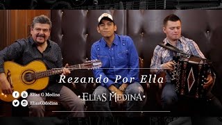 Rezando por ella- Elías Medina
