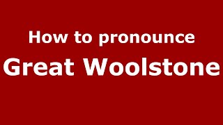 How to pronounce Great Woolstone