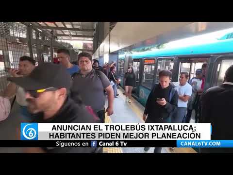 Video: Anuncian el trolebús Ixtapaluca; habitantes piden mejor planeación