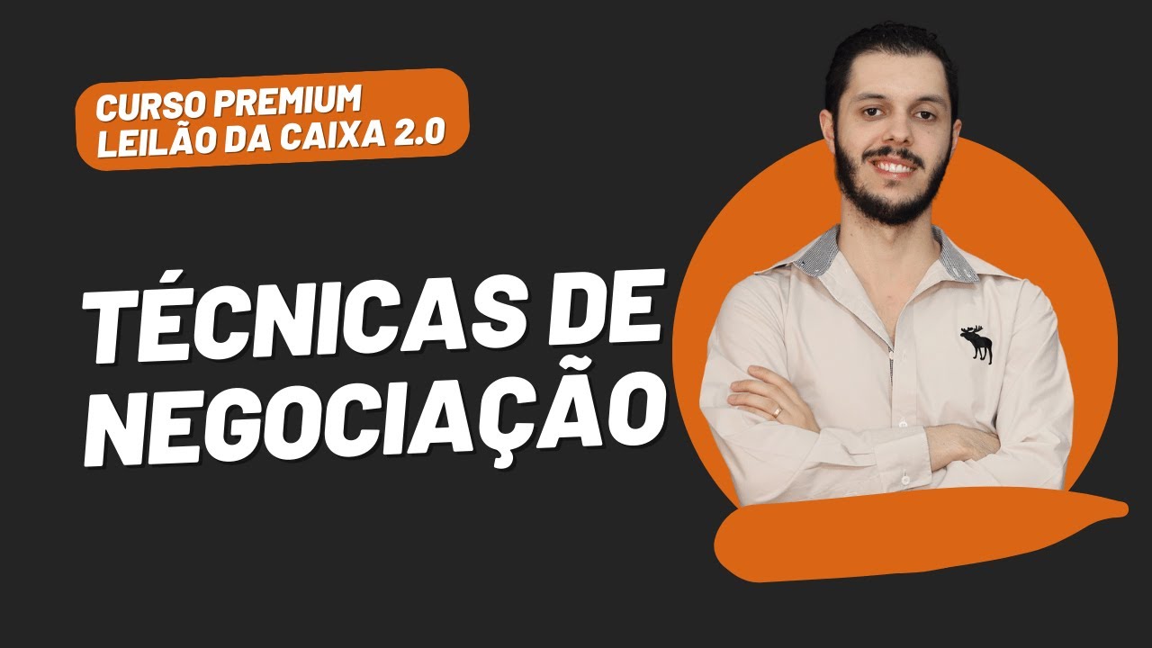 AULA 4.4 - TÉCNICAS DE NEGOCIAÇÃO [CURSO PREMIUM LEILÃO DA CAIXA 2.0]