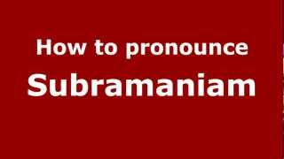 How to pronounce Subramaniam