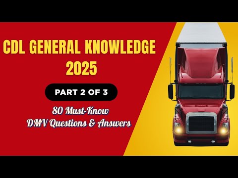 CDL General Knowledge Test 2025 – DMV 81-160 Questions & Answers Part (2 of 3)