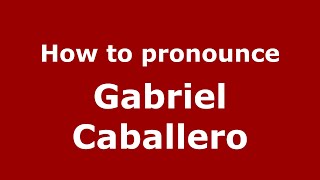 How to pronounce Gabriel Caballero