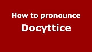 How to pronounce Docyttice