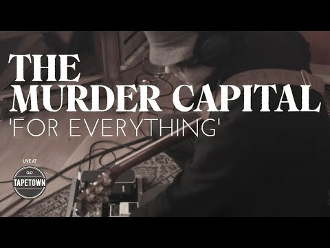 The Murder Capital - For Everything [Tapetown Sessions]