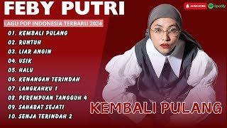 Download lagu FEBY PUTRI - KEMBALI PULANG - RUNTUH - LIAR ANGIN - USIK - HALU || LAGU POP TERPOPULER 2024 mp3