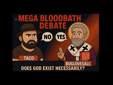 MEGA BLOODBATH DEBATE: Does God Exist Necessarily? Atheist Vs. Christian Presuppositionalist