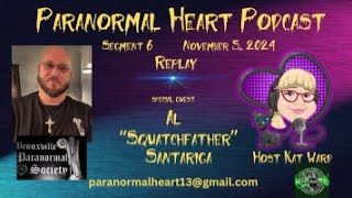 The Paranormal Heart Podcast -Al &quot; The SquatchFather&quot; Santariga - REPLAY