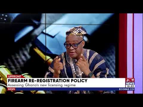 Firearm Re-registration policy: Assessing Ghana's new licensing regime | UPfront with Blessed Sogah