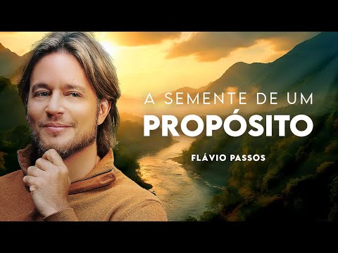 A Semente de um Propósito | Flávio Passos