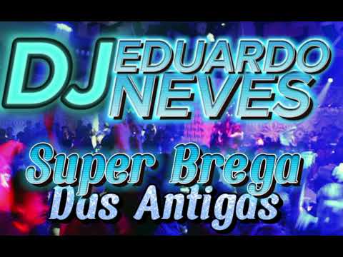 DJ EDUARDO NEVES- SUPER BREGA DAS ANTIGAS