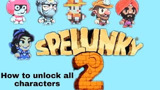 Spelunky 2 How to unlock every character