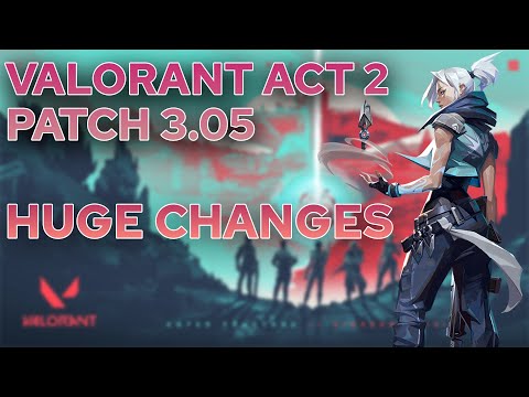 NEW Valorant ACT 2 Patch Notes | MASSIVE CHANGES | Valorant Patch 3.05
