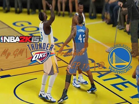 NBA 2k15 (PS4) | MyGM Oklahoma City Thunder Franchise | EP 17 | @ Warriors (GM 26, S1)