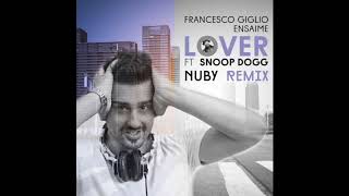 Francesco Giglio,Ensaime feat Snoop Dogg - Lover (NUBY Remix)