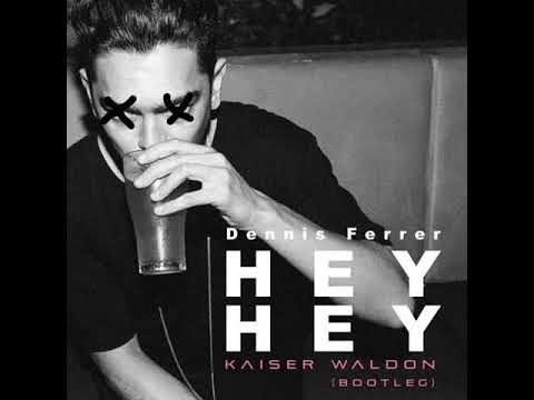 Dennis Ferrer - Hey Hey (Kaiser Waldon Bootleg)