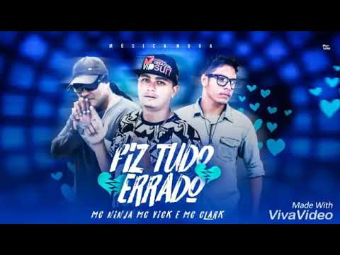 MC VICK , NINJA MC , MC CLARK  - FIZ TUDO ERRADO - BATIDÃO ROMÂNTICO