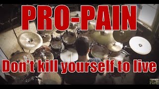 PRO-PAIN - Don&#39;t kill yourself to live - drum cover (HD)
