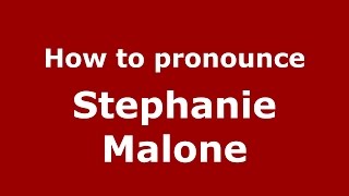 How to pronounce Stephanie Malone