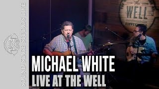 Michael White Live at the Well Coffeehouse (Full Show)