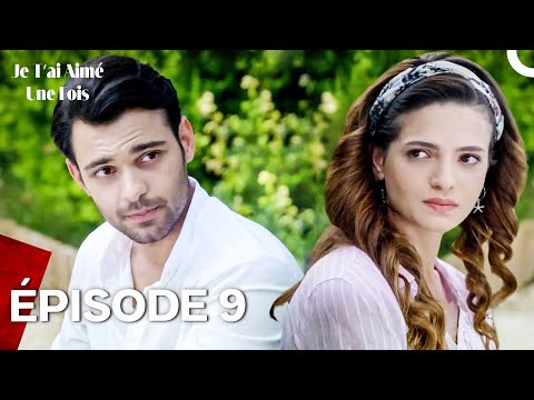 I Loved You Once - Episode 9 (French Dubbed)