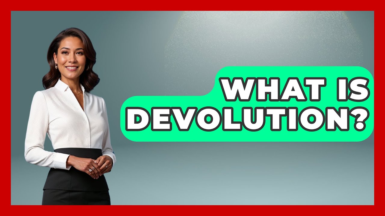What Is Devolution? - The Right Politics