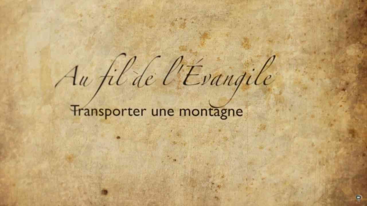 Transporter une montagne - Au fil de l'Évangile
