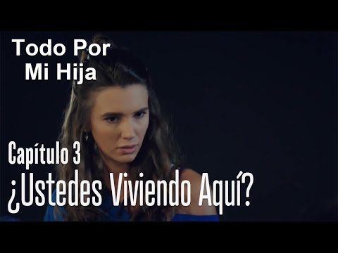 ¿Ustedes viviendo aquí? - Todo Por Mi Hija Capitulo 3