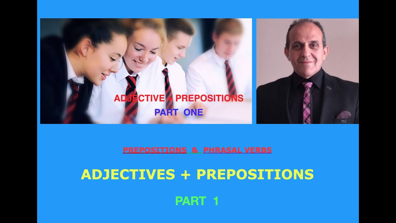 ADJECTIVE + PREPOSITIONS  PART 1