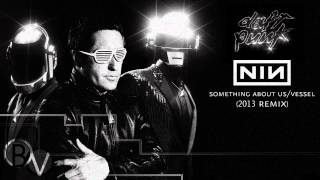 Nine Inch Nails vs. Daft Punk - Something About Us/Vessel (2013 Remix)