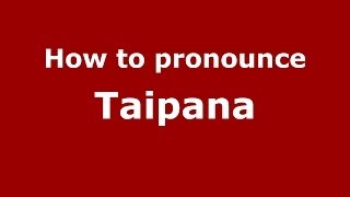 How to pronounce Taipana