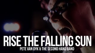 Pete Van Dyk & the Second Hand Band - Rise the Falling Sun