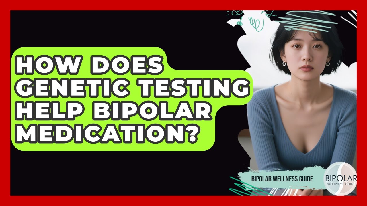 How Does Genetic Testing Help Bipolar Medication? - Bipolar Wellness Guide