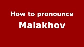How to pronounce Malakhov