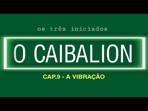 A VIBRAÇÃO - cap.9 - O Caibalion