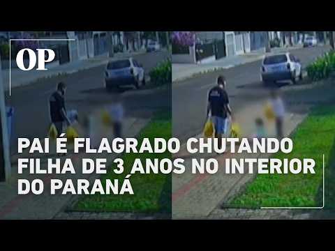 Pai é flagrado chutando filha de 3 anos no interior do Paraná; entenda