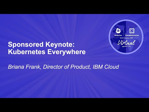 Sponsored Keynote: Kubernetes Everywhere – Briana Frank, Director of Product, IBM Cloud