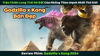 [Review Phim] Godzilla x Kong bom tấn Hollywood vừa mới ra rạp 2024