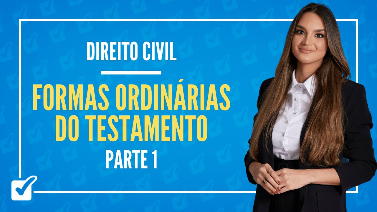 13.04.04. Aula Das formas ordinárias do testamento (Direito Civil) - Parte 1