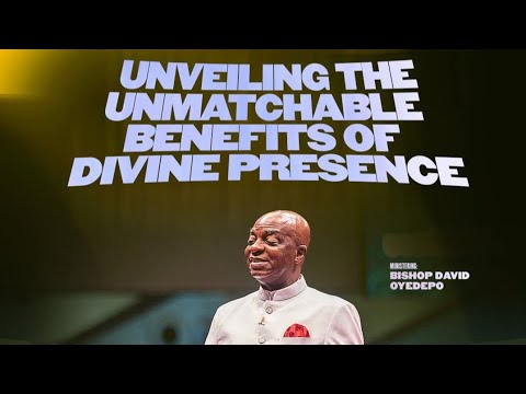 UNVEILING THE UNMATCHABLE BENEFITS OF DIVINE PRESENCE |BISHOP DAVID OYEDEPO 