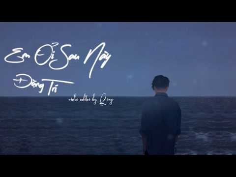 Em Ơi Sau Này - Đặng Trí [Lyrics]