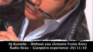 Radio Ibiza - Gianpiero Experience *DJ BUSIELLO -  WITHOUT YOU (ANTONIO FRULIO RMX)*