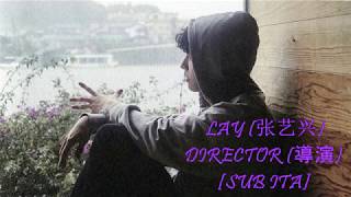 [SUB ITA]  LAY (张艺兴) - DIRECTOR (导演)