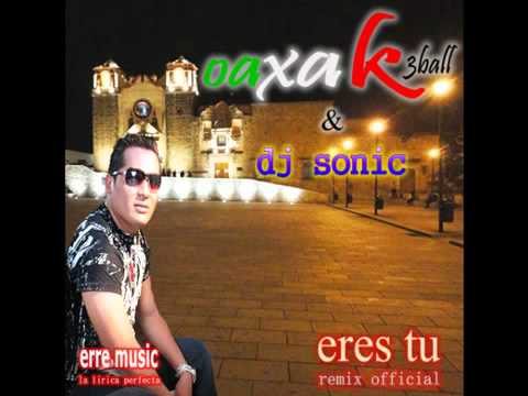 Eres Tu-Oaxak 3Ball & Dj Sonic (Remix Official)-Tribal 2012