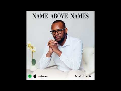 Kutlo – Name Above Names (Official Audio)