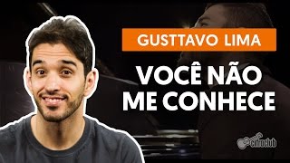 Você Não Me Conhece - Gusttavo Lima (aula de violão completa)