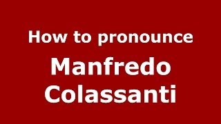 How to pronounce Manfredo Colassanti