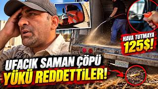 UFACIK SAMAN ÇÖPÜ YÜZÜNDEN YÜKÜ REDDETTİLER 😡 HAVA TUTMAYA 125$ ÖDEDİM 🚛