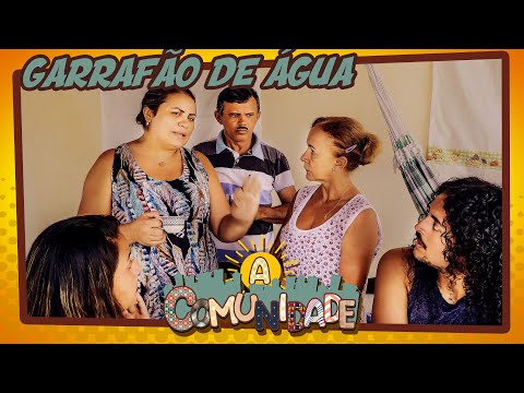A COMUNIDADE - GARRAFÃO DE ÁGUA!
